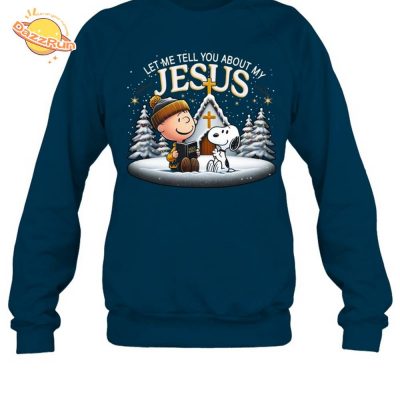 Let Me Tell You About My Jesus Sweatshirt M237