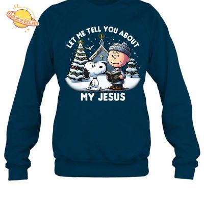 Let Me Tell You About My Jesus Sweatshirt M239