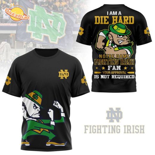 I Am A Die Hard Notre Dame Fighting Irish Premium New Design 2024 Shirt