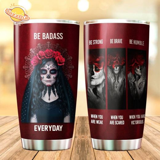 Be Badass Sugar Skull Be Strong Tumbler Cup