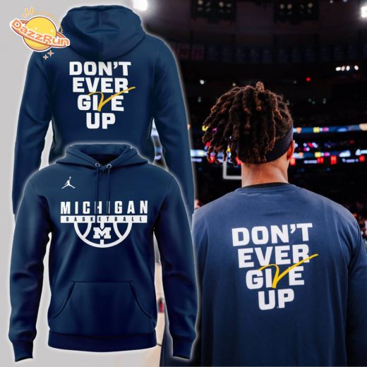 Michigan Basketball 2024 Don’t Ever Give Up Special Hoodie