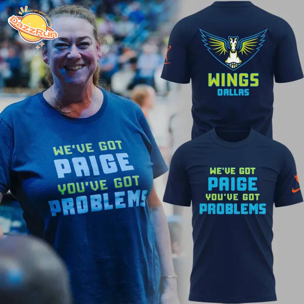 WE'VE GOT PAIGE YOU'VE GOT PROBLEMS Dallas Wings T-Shirt WE'VE GOT PAIGE YOU'VE GOT PROBLEMS Dallas Wings T-Shirt