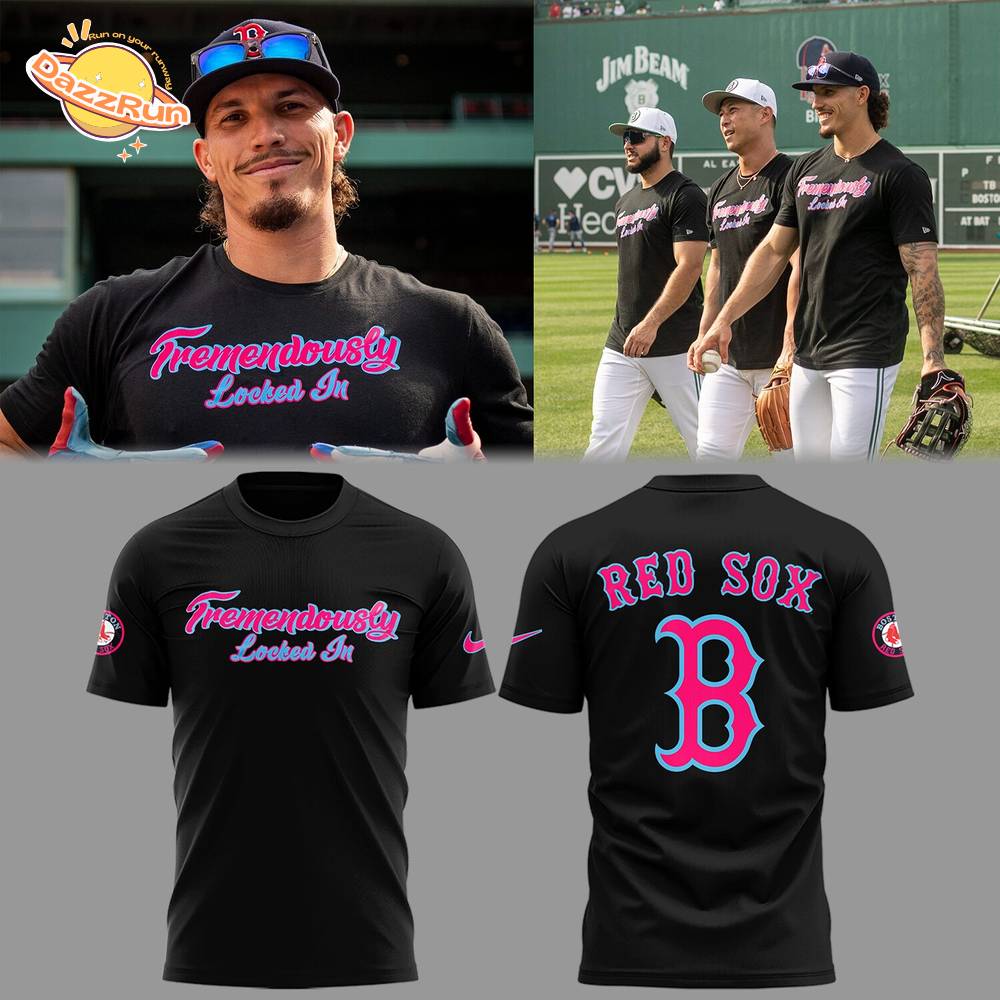 Limited Red Sox “Tremendously locked in.” T-Shirt Limited Red Sox “Tremendously locked in.” T-Shirt