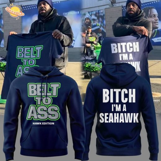 Limited Edition Seattle Seahawks ” Belt to Ass – Bitch I’m A Seahawks ” Hoodie
